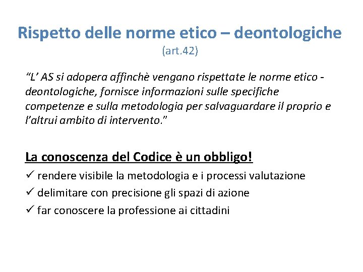 Rispetto delle norme etico – deontologiche (art. 42) “L’ AS si adopera affinchè vengano