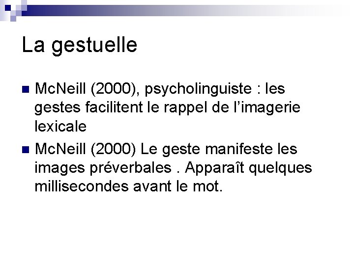 La gestuelle Mc. Neill (2000), psycholinguiste : les gestes facilitent le rappel de l’imagerie
