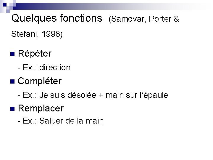 Quelques fonctions (Samovar, Porter & Stefani, 1998) n Répéter - Ex. : direction n
