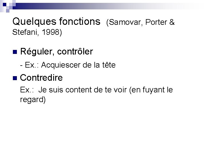 Quelques fonctions (Samovar, Porter & Stefani, 1998) n Réguler, contrôler - Ex. : Acquiescer Quelques fonctions (Samovar, Porter & Stefani, 1998) n Réguler, contrôler - Ex. : Acquiescer