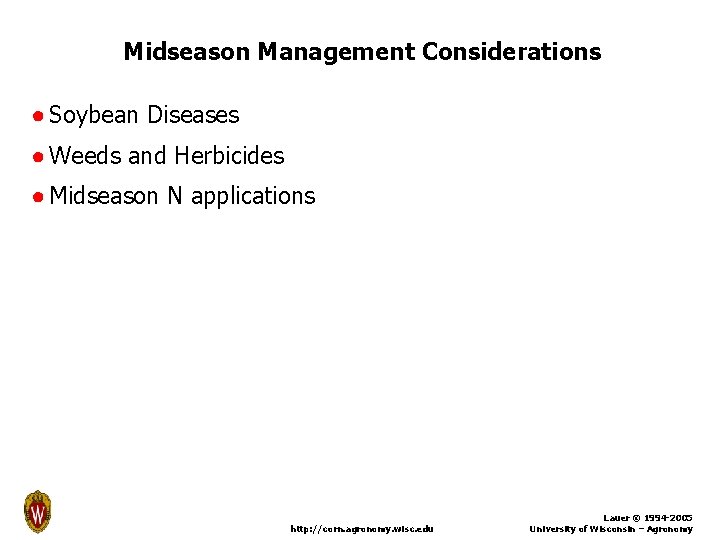 Midseason Management Considerations ● Soybean Diseases ● Weeds and Herbicides ● Midseason N applications
