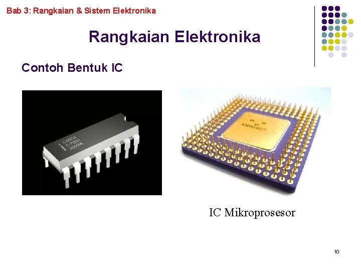 Bab 3: Rangkaian & Sistem Elektronika Rangkaian Elektronika Contoh Bentuk IC IC Mikroprosesor 10