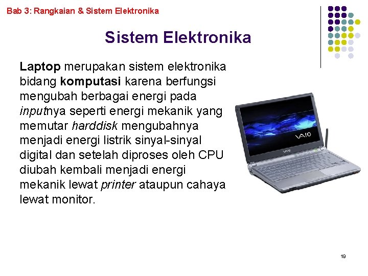 Bab 3: Rangkaian & Sistem Elektronika Laptop merupakan sistem elektronika bidang komputasi karena berfungsi