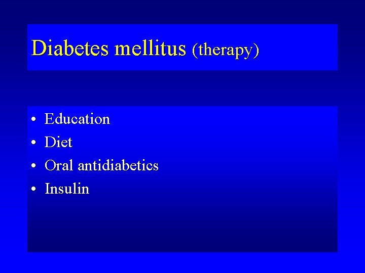 Diabetes mellitus (therapy) • • Education Diet Oral antidiabetics Insulin 