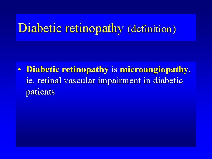 Diabetic retinopathy (definition) • Diabetic retinopathy is microangiopathy, ie. retinal vascular impairment in diabetic