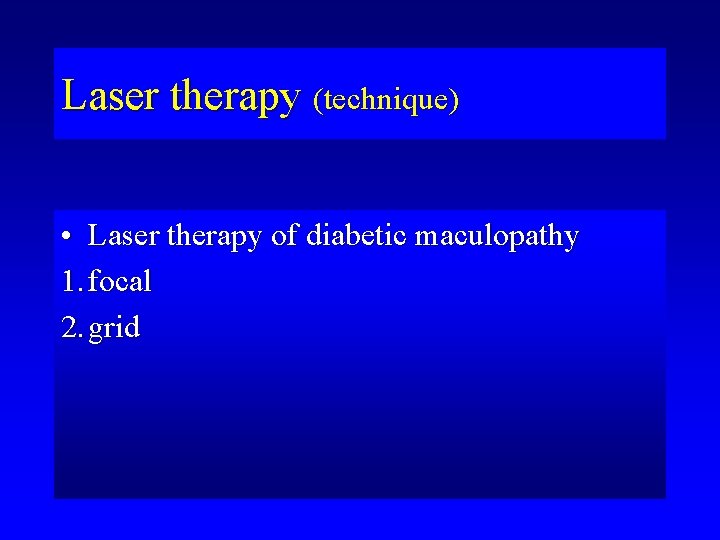 Laser therapy (technique) • Laser therapy of diabetic maculopathy 1. focal 2. grid 