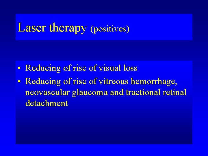Laser therapy (positives) • Reducing of risc of visual loss • Reducing of risc