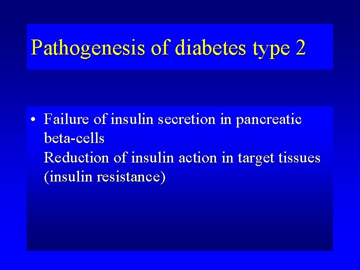 Pathogenesis of diabetes type 2 • Failure of insulin secretion in pancreatic beta-cells Reduction