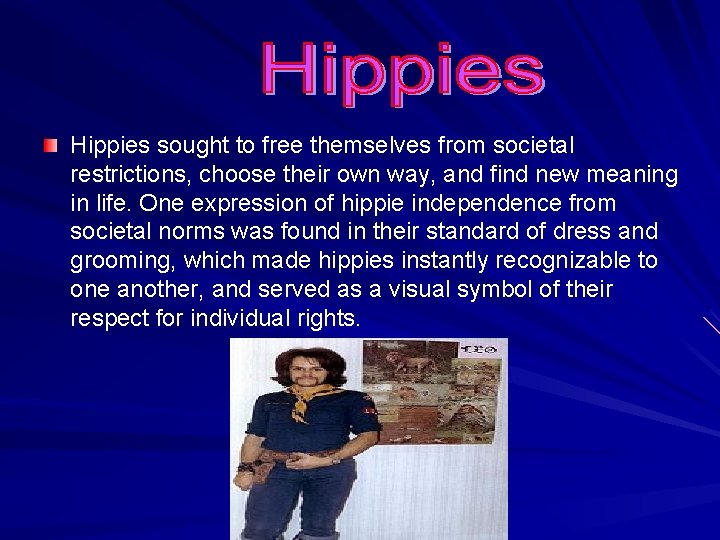 Hippies sought to free themselves from societal restrictions, choose their own way, and find