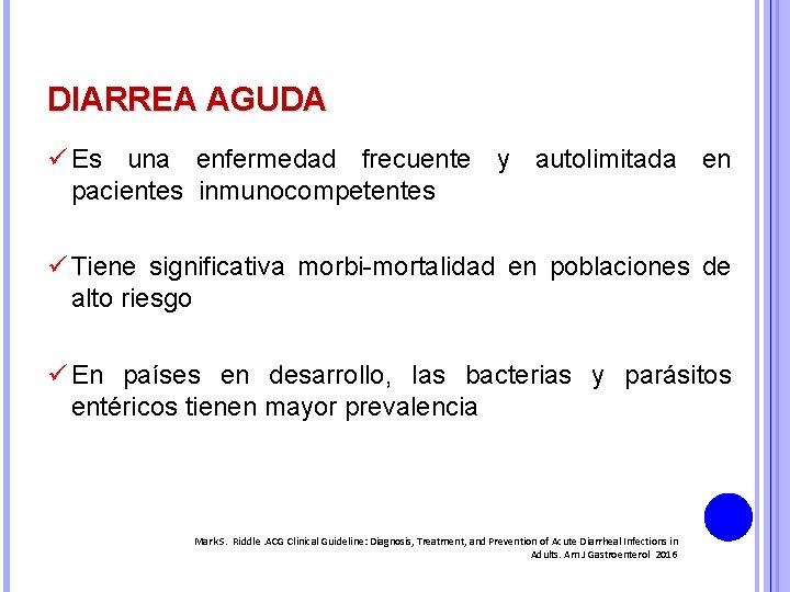 DIARREA AGUDA ü Es una enfermedad frecuente y autolimitada en pacientes inmunocompetentes ü Tiene