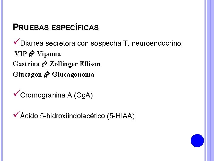 PRUEBAS ESPECÍFICAS üDiarrea secretora con sospecha T. neuroendocrino: VIP Vipoma Gastrina Zollinger Ellison Glucagonoma