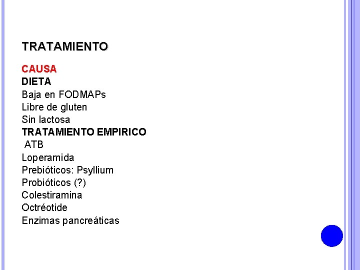 TRATAMIENTO CAUSA DIETA Baja en FODMAPs Libre de gluten Sin lactosa TRATAMIENTO EMPIRICO ATB