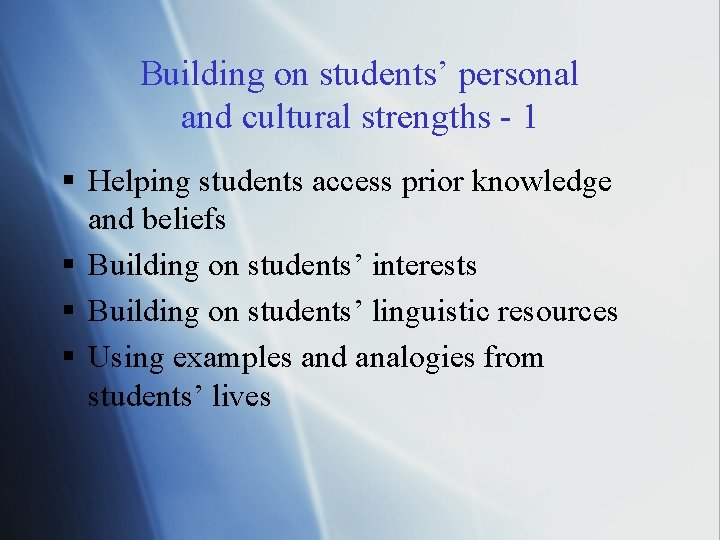 Building on students’ personal and cultural strengths - 1 § Helping students access prior