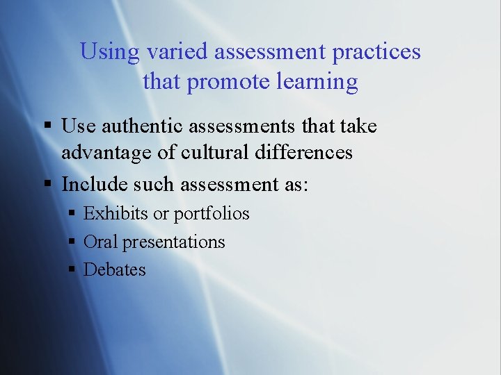 Using varied assessment practices that promote learning § Use authentic assessments that take advantage
