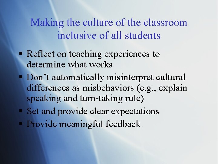 Making the culture of the classroom inclusive of all students § Reflect on teaching