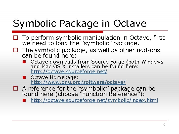Symbolic Package in Octave o To perform symbolic manipulation in Octave, first we need Symbolic Package in Octave o To perform symbolic manipulation in Octave, first we need