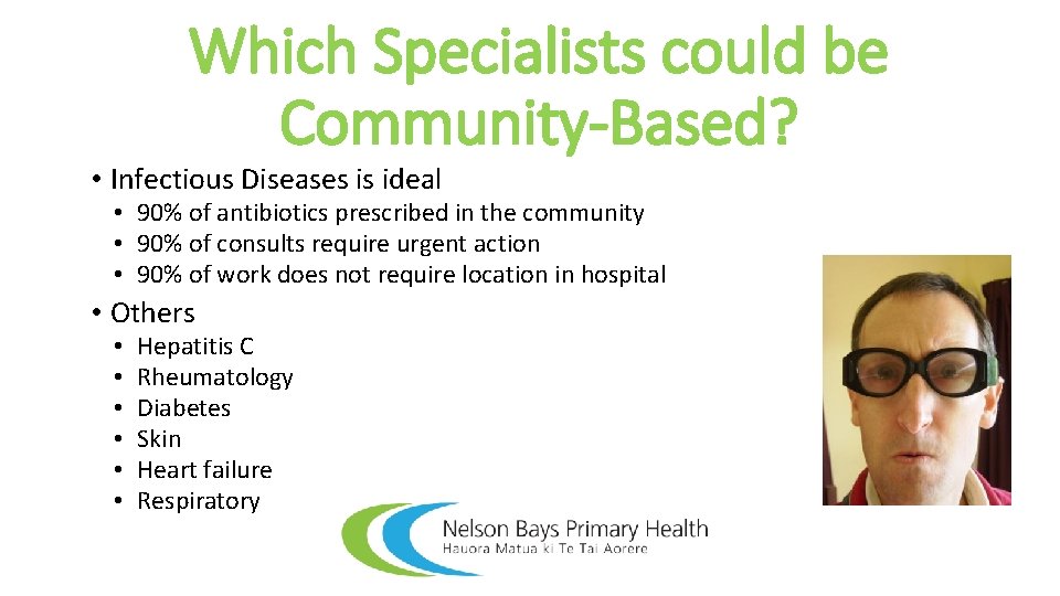Which Specialists could be Community-Based? • Infectious Diseases is ideal • 90% of antibiotics