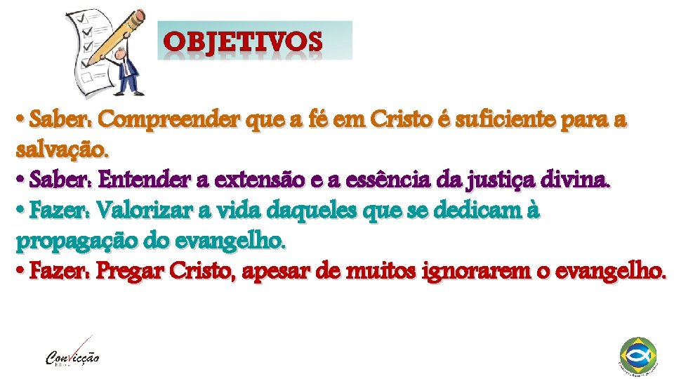  • Saber: Compreender que a fé em Cristo é suficiente para a salvação.