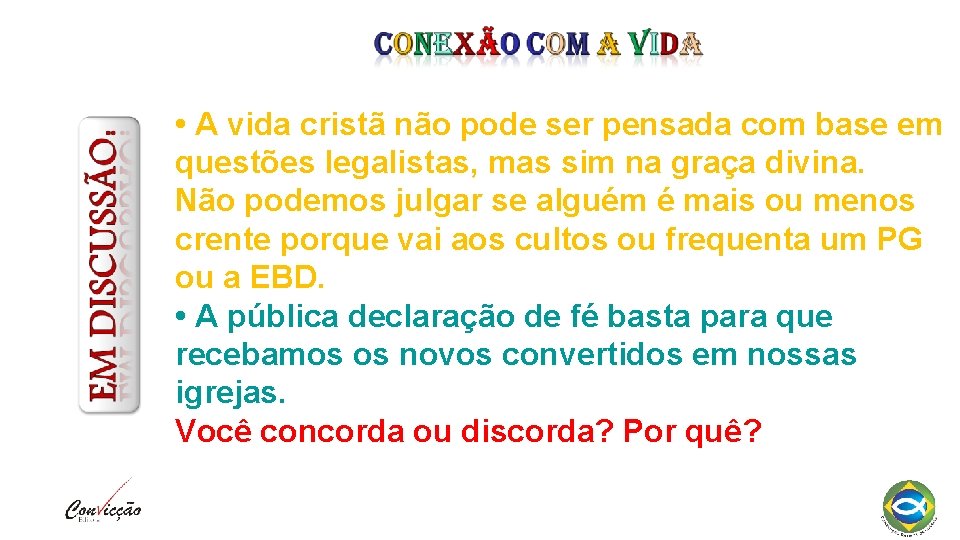  • A vida cristã não pode ser pensada com base em questões legalistas,