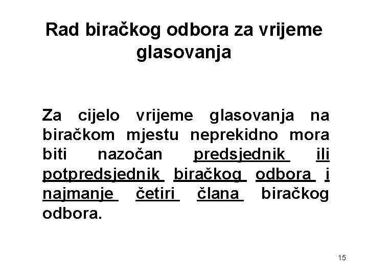 Rad biračkog odbora za vrijeme glasovanja Za cijelo vrijeme glasovanja na biračkom mjestu neprekidno