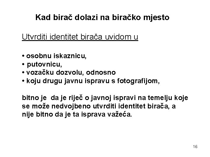 Kad birač dolazi na biračko mjesto Utvrditi identitet birača uvidom u • osobnu iskaznicu,