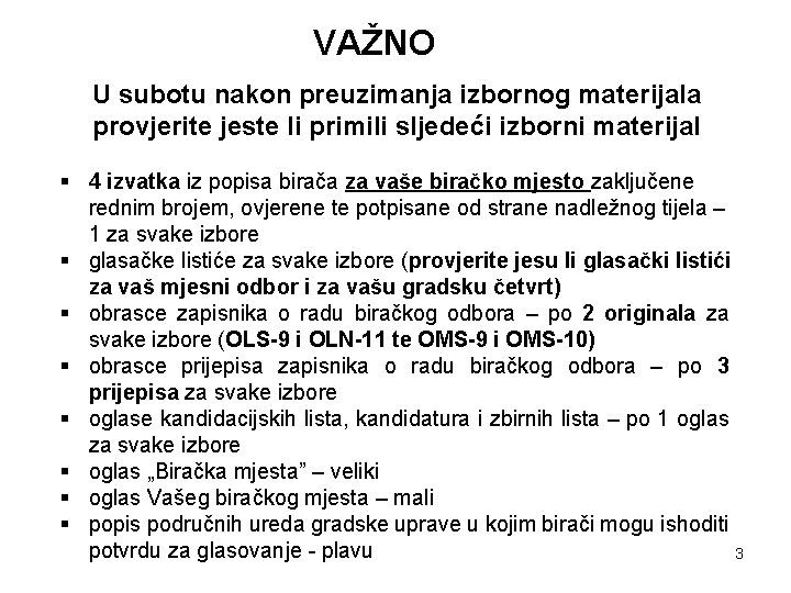 VAŽNO U subotu nakon preuzimanja izbornog materijala provjerite jeste li primili sljedeći izborni materijal