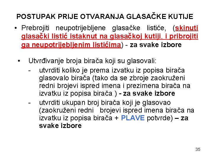 POSTUPAK PRIJE OTVARANJA GLASAČKE KUTIJE • Prebrojiti neupotrijebljene glasačke listiće, (skinuti glasački listić istaknut