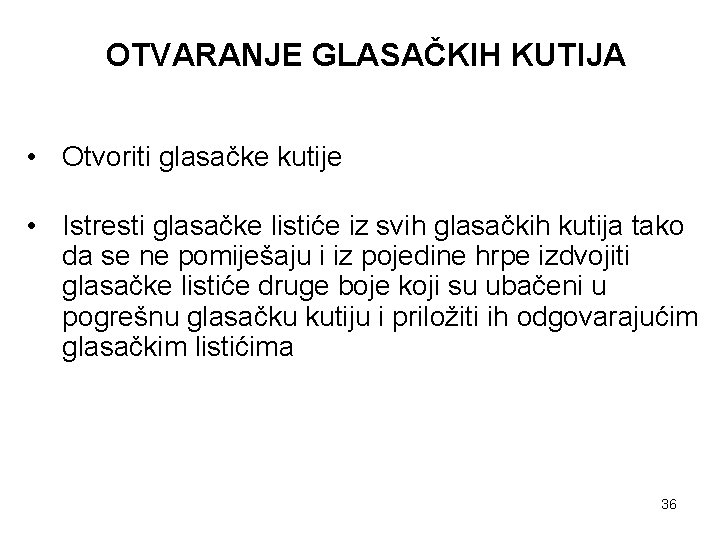 OTVARANJE GLASAČKIH KUTIJA • Otvoriti glasačke kutije • Istresti glasačke listiće iz svih glasačkih