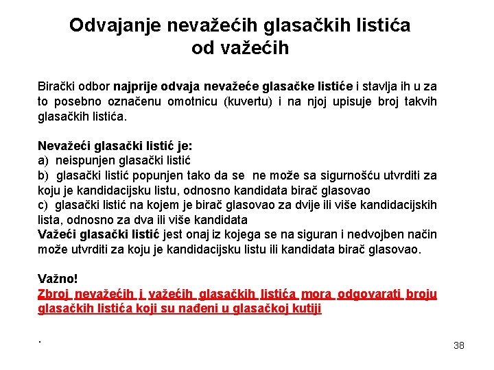 Odvajanje nevažećih glasačkih listića od važećih Birački odbor najprije odvaja nevažeće glasačke listiće i