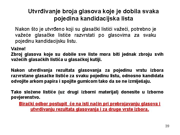 Utvrđivanje broja glasova koje je dobila svaka pojedina kandidacijska lista Nakon što je utvrđeno