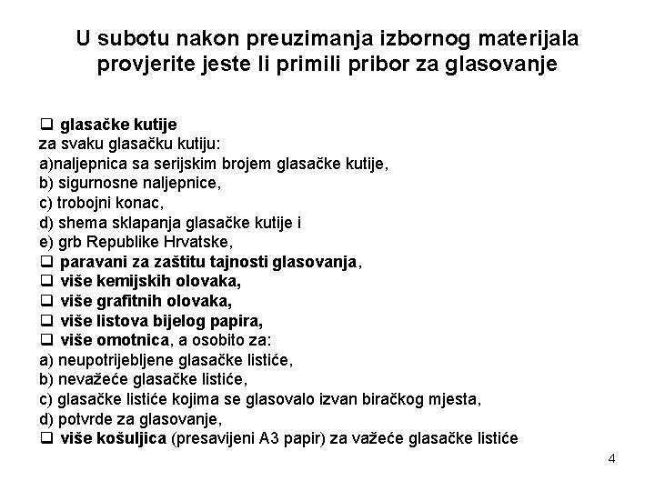 U subotu nakon preuzimanja izbornog materijala provjerite jeste li primili pribor za glasovanje q