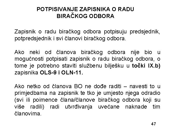 POTPISIVANJE ZAPISNIKA O RADU BIRAČKOG ODBORA Zapisnik o radu biračkog odbora potpisuju predsjednik, potpredsjednik