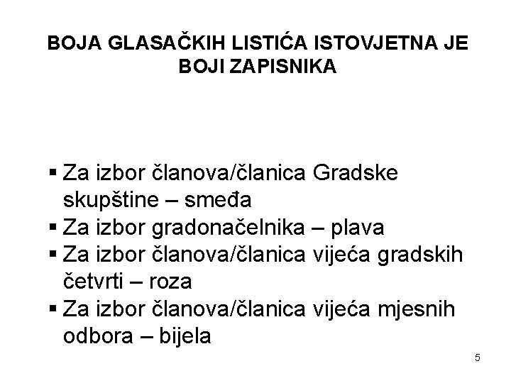 BOJA GLASAČKIH LISTIĆA ISTOVJETNA JE BOJI ZAPISNIKA § Za izbor članova/članica Gradske skupštine –