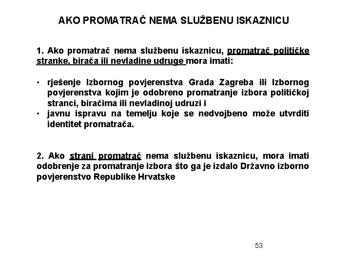 AKO PROMATRAČ NEMA SLUŽBENU ISKAZNICU 1. Ako promatrač nema službenu iskaznicu, promatrač političke stranke,