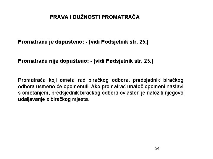 PRAVA I DUŽNOSTI PROMATRAČA Promatraču je dopušteno: - (vidi Podsjetnik str. 25. ) Promatraču