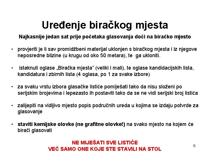 Uređenje biračkog mjesta Najkasnije jedan sat prije početaka glasovanja doći na biračko mjesto •