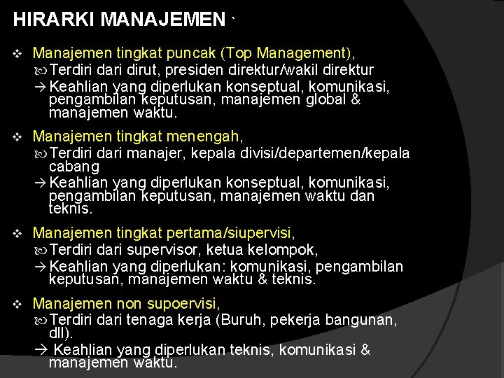 HIRARKI MANAJEMEN ` v Manajemen tingkat puncak (Top Management), Terdiri dari dirut, presiden direktur/wakil