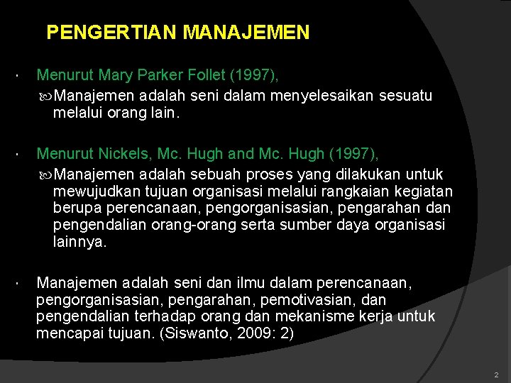 PENGERTIAN MANAJEMEN Menurut Mary Parker Follet (1997), Manajemen adalah seni dalam menyelesaikan sesuatu melalui