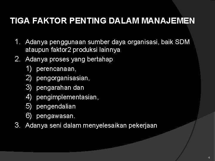 TIGA FAKTOR PENTING DALAM MANAJEMEN 1. Adanya penggunaan sumber daya organisasi, baik SDM ataupun