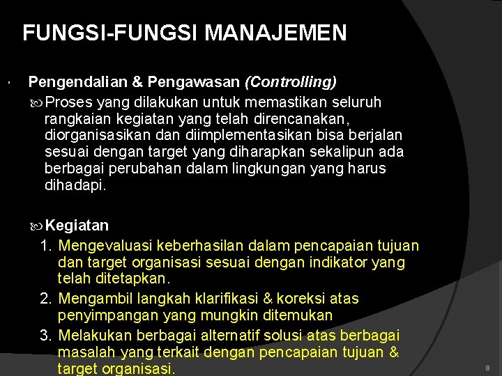 FUNGSI-FUNGSI MANAJEMEN Pengendalian & Pengawasan (Controlling) Proses yang dilakukan untuk memastikan seluruh rangkaian kegiatan