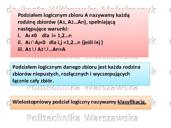 Podziałem logicznym zbioru A nazywamy każdą rodzinę zbiorów {A 1, A 2…An}, spełniającą następujące