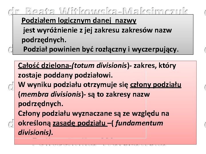 Podziałem logicznym danej nazwy jest wyróżnienie z jej zakresu zakresów nazw podrzędnych. Podział powinien