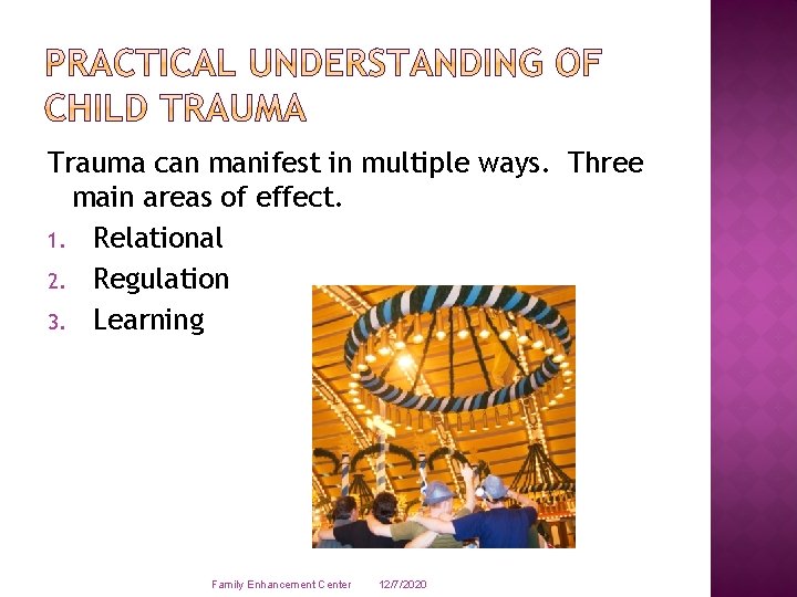 Trauma can manifest in multiple ways. Three main areas of effect. 1. Relational 2.