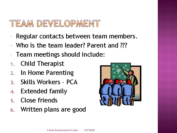 Regular contacts between team members. Who is the team leader? Parent and ? ?