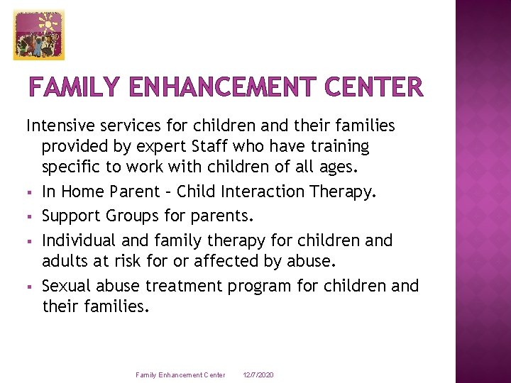FAMILY ENHANCEMENT CENTER Intensive services for children and their families provided by expert Staff