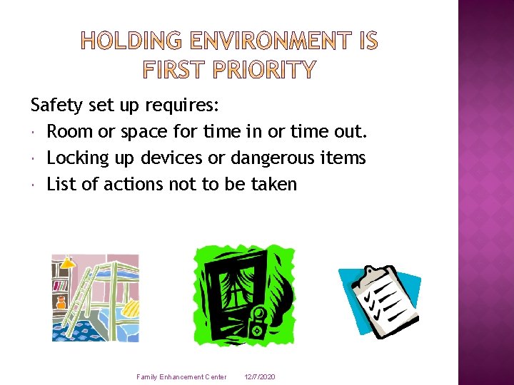 Safety set up requires: Room or space for time in or time out. Locking