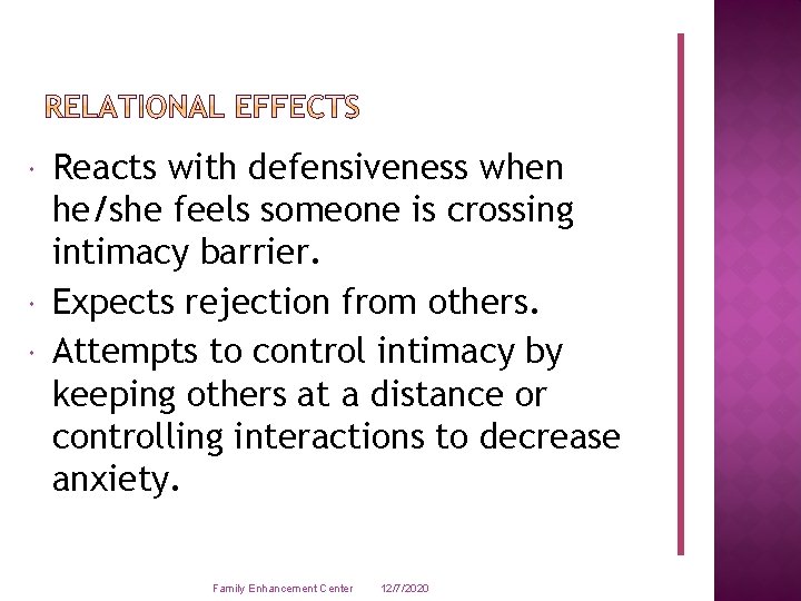  Reacts with defensiveness when he/she feels someone is crossing intimacy barrier. Expects rejection