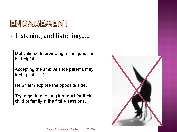  Listening and listening…… Motivational Interviewing techniques can be helpful. Accepting the ambivalence parents