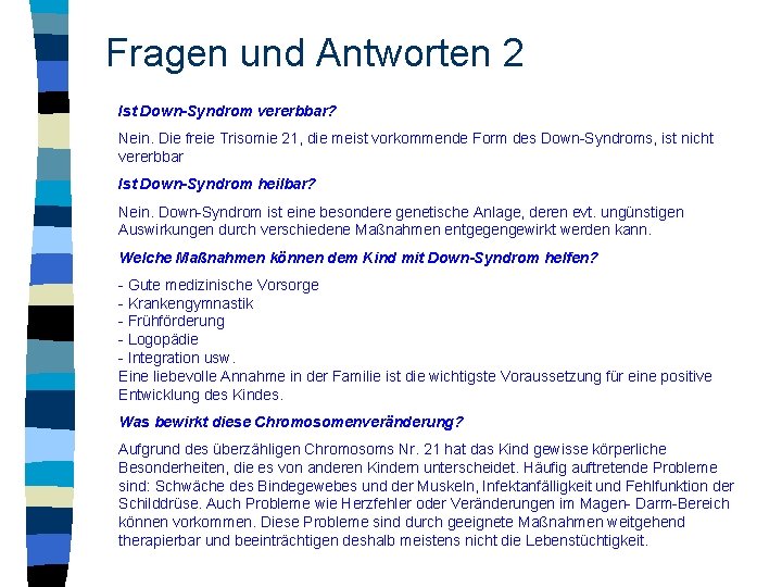 Fragen und Antworten 2 Ist Down-Syndrom vererbbar? Nein. Die freie Trisomie 21, die meist