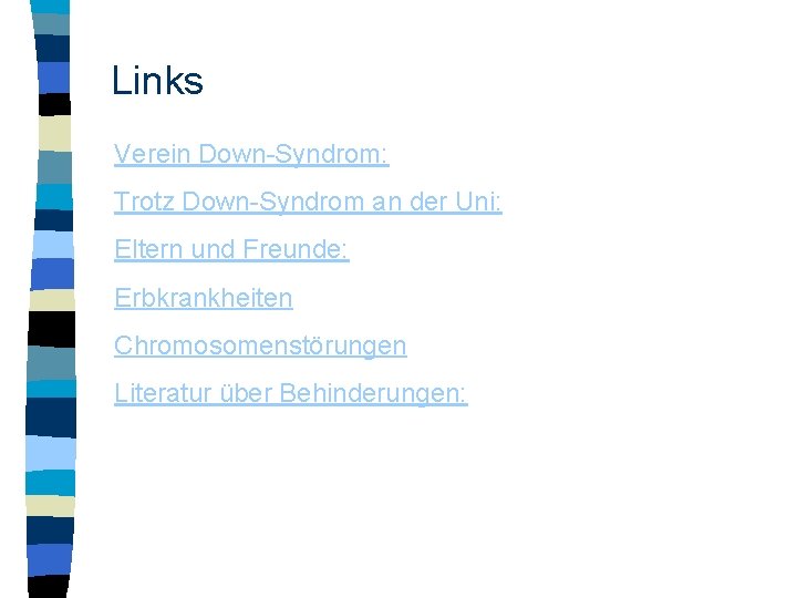 Links Verein Down-Syndrom: Trotz Down-Syndrom an der Uni: Eltern und Freunde: Erbkrankheiten Chromosomenstörungen Literatur